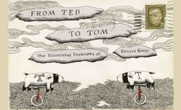 From Ted to Tom: The Illustrated Envelopes of Edward Gorey edited by Tom Fitzharris