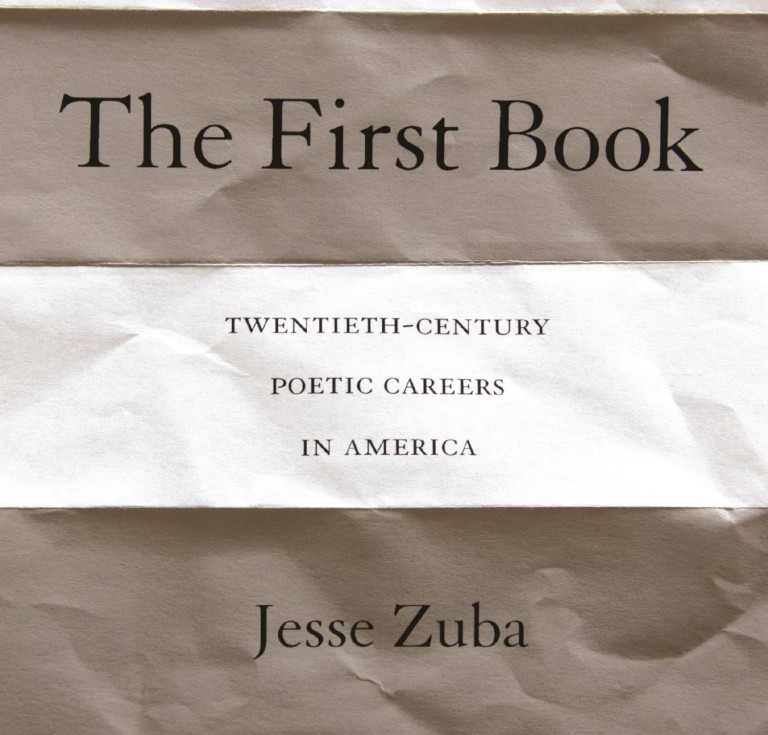 The First Book: Twentieth-Century Poetic Careers in America by Jesse Zuba